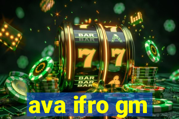 ava ifro gm